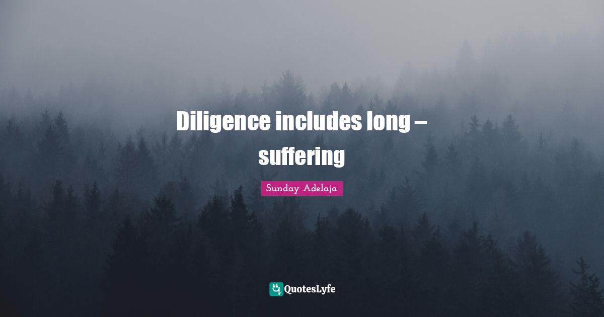 Diligence includes long – suffering