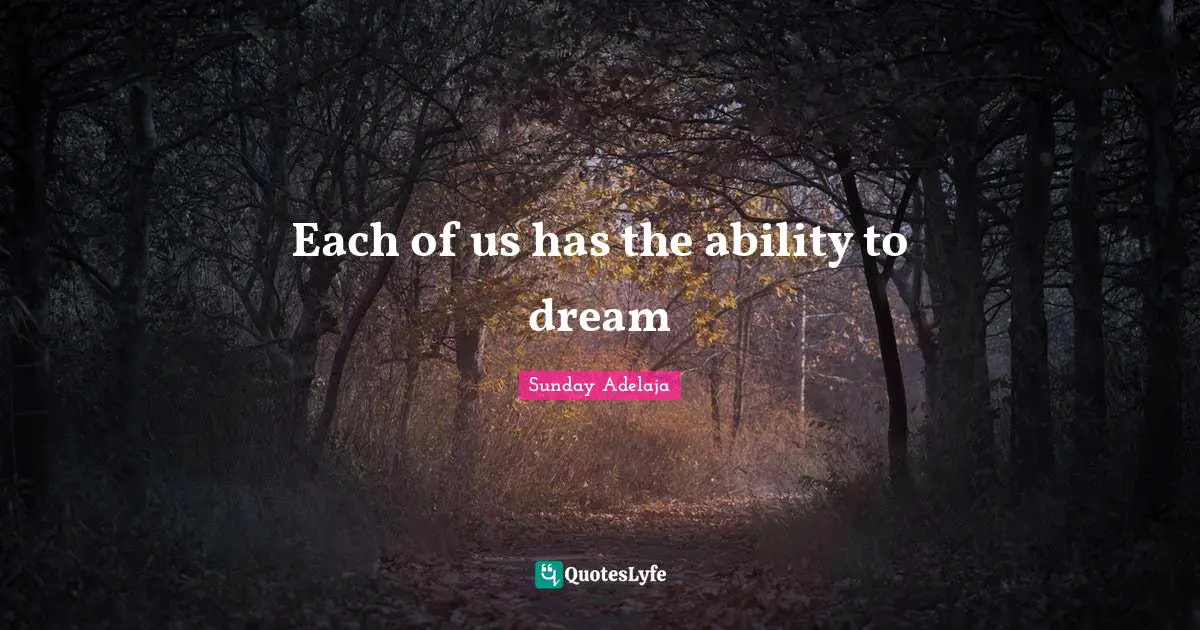 Each of us has the ability to dream