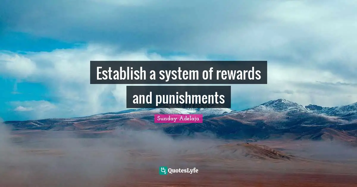 Establish a system of rewards and punishments