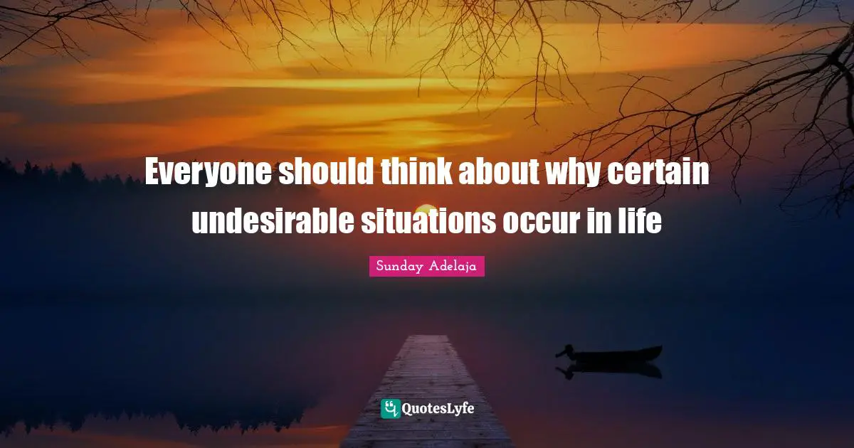 Everyone should think about why certain undesirable situations occur in life