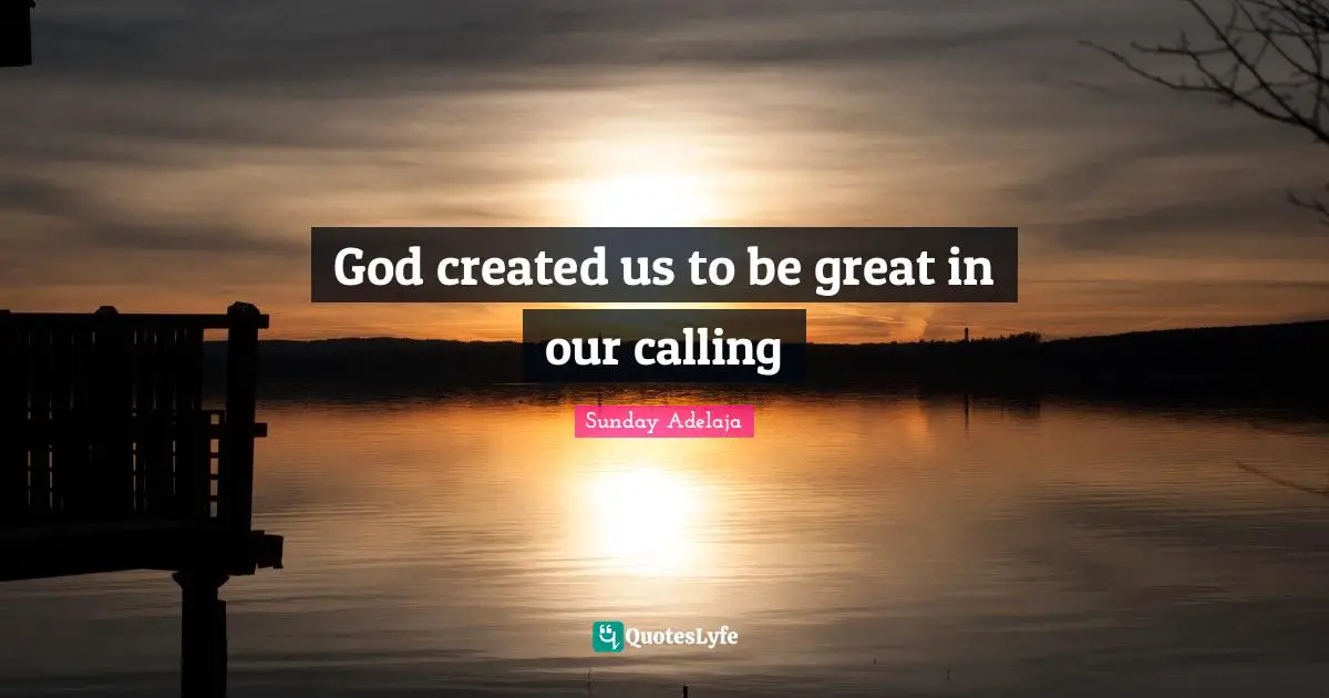 God created us to be great in our calling