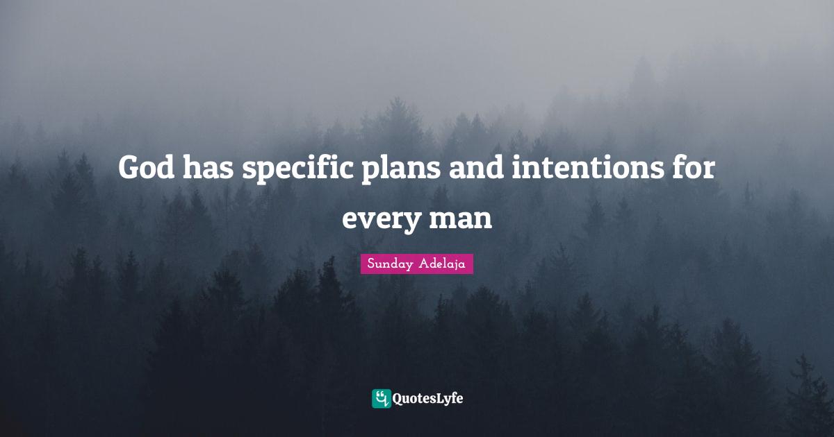 God has specific plans and intentions for every man