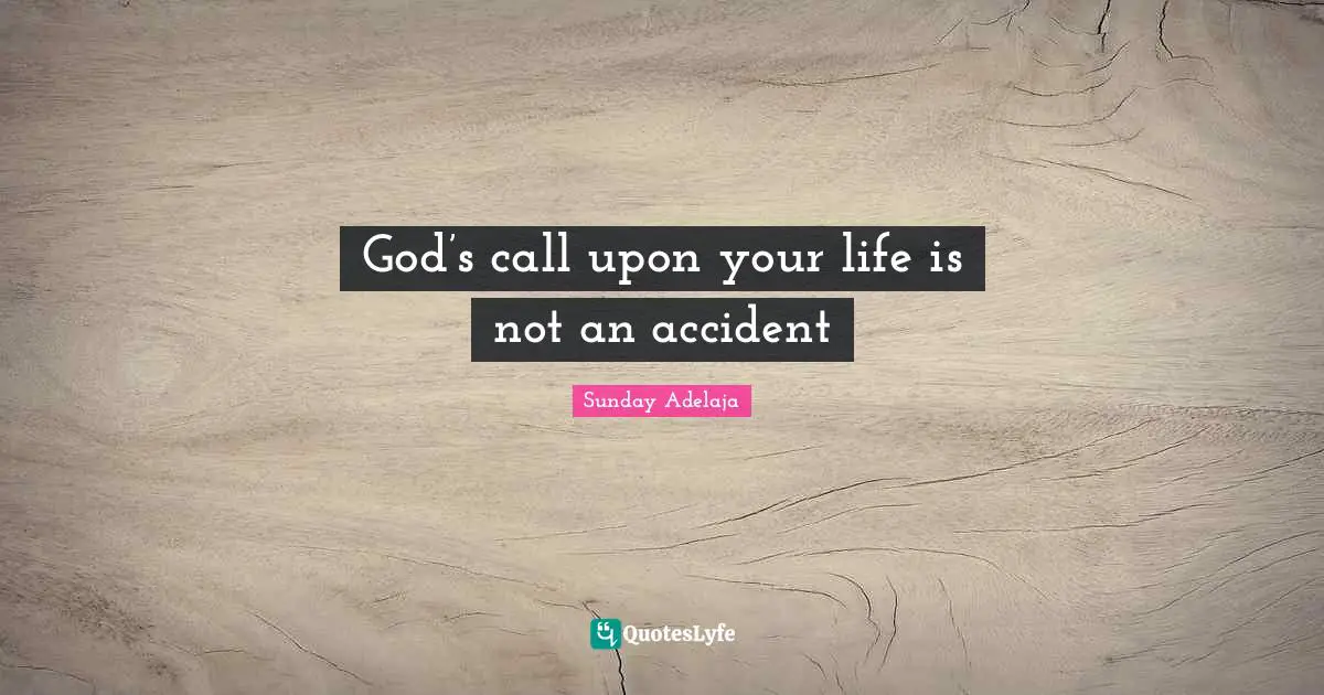 God’s call upon your life is not an accident