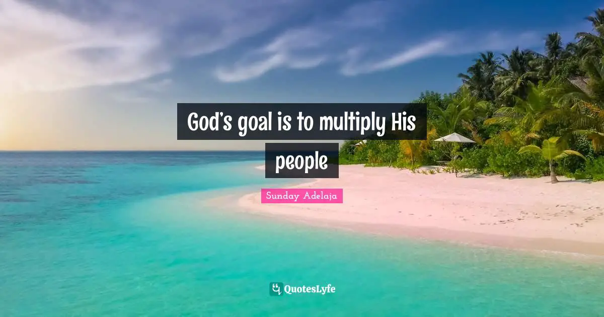 God’s goal is to multiply His people