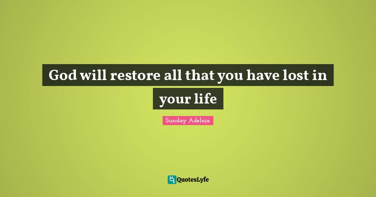 God will restore all that you have lost in your life