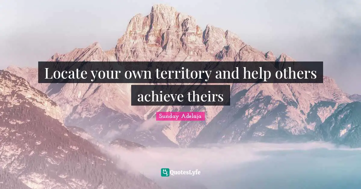 Locate your own territory and help others achieve theirs