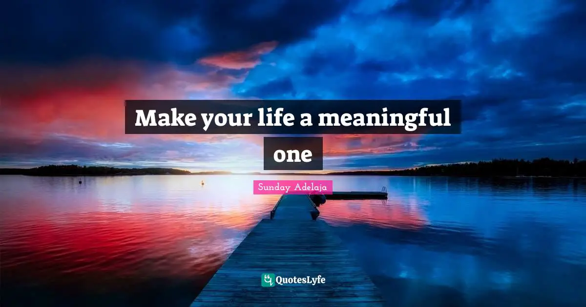 Make your life a meaningful one