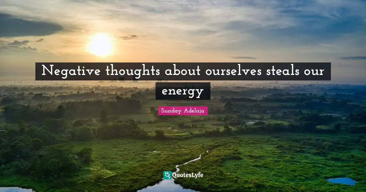 Steals Quotes: "Negative thoughts about ourselves steals our energy"