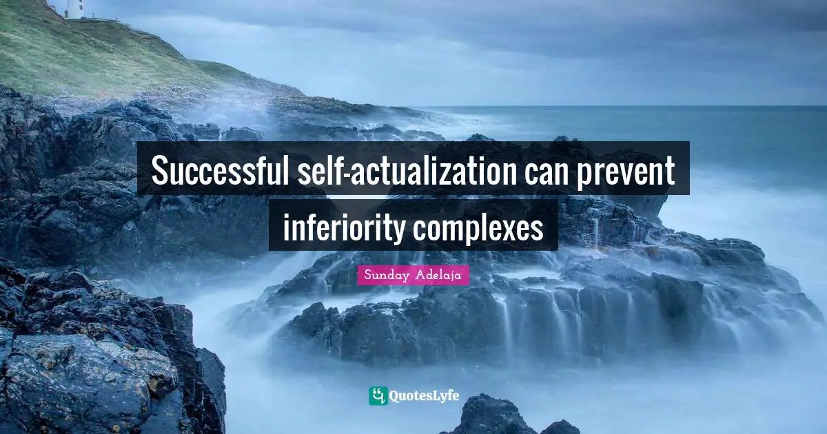 Successful self-actualization can prevent inferiority complexes