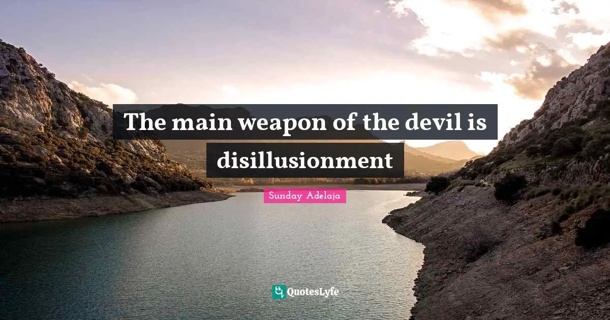 The main weapon of the devil is disillusionment