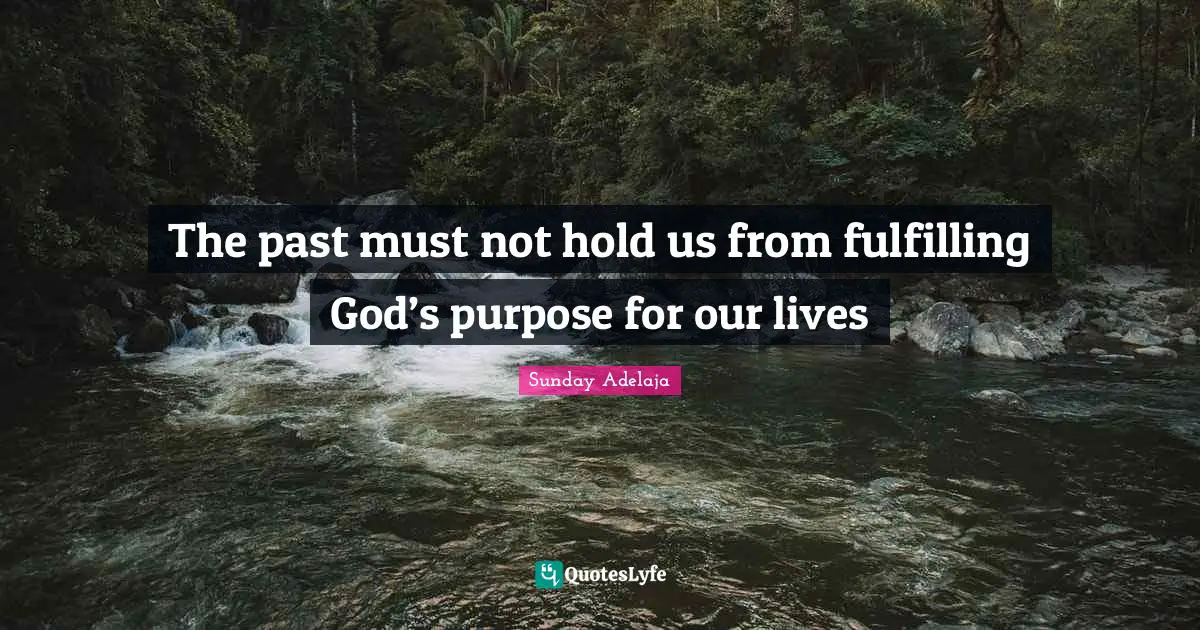 The past must not hold us from fulfilling God’s purpose for our lives
