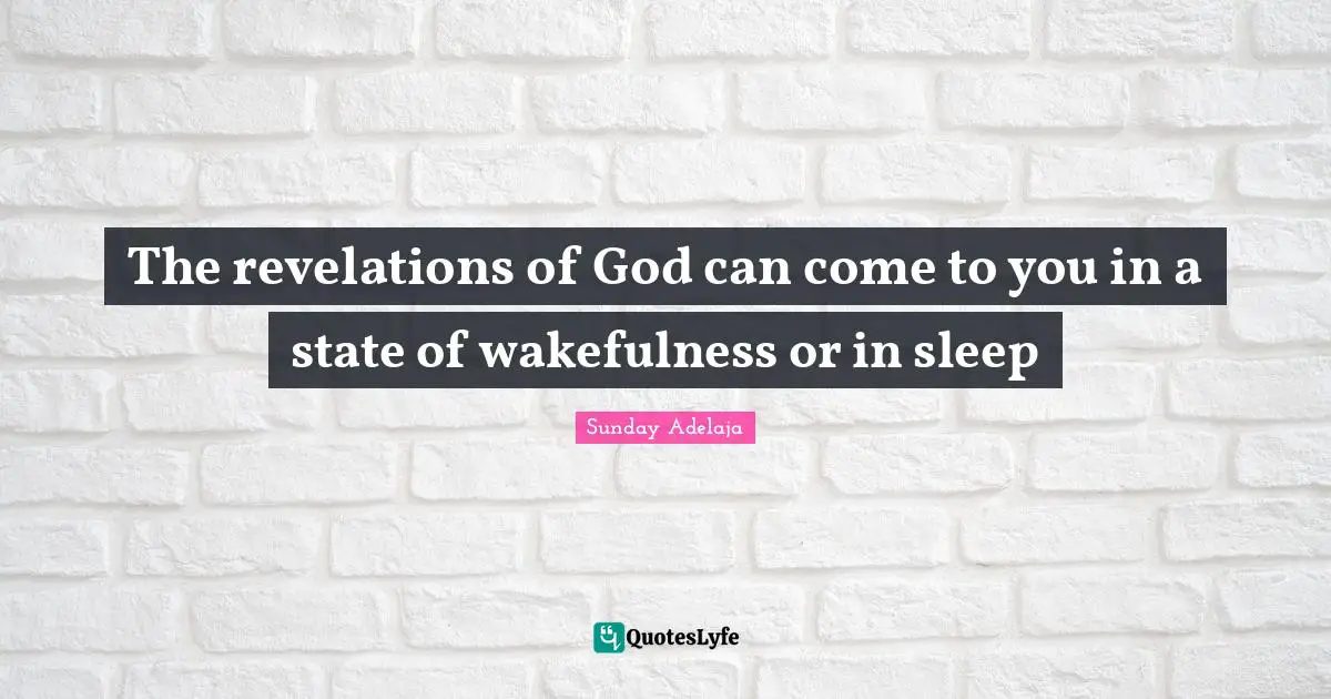 Purpose Goals Quotes: "The revelations of God can come to you in a state of wakefulness or in sleep"