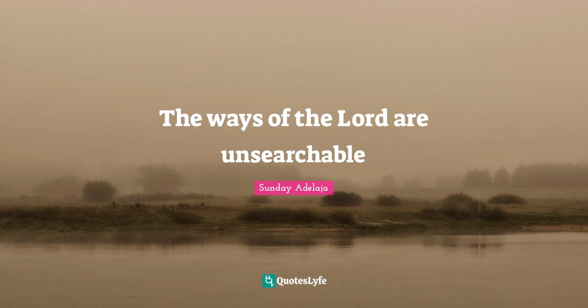 The ways of the Lord are unsearchable