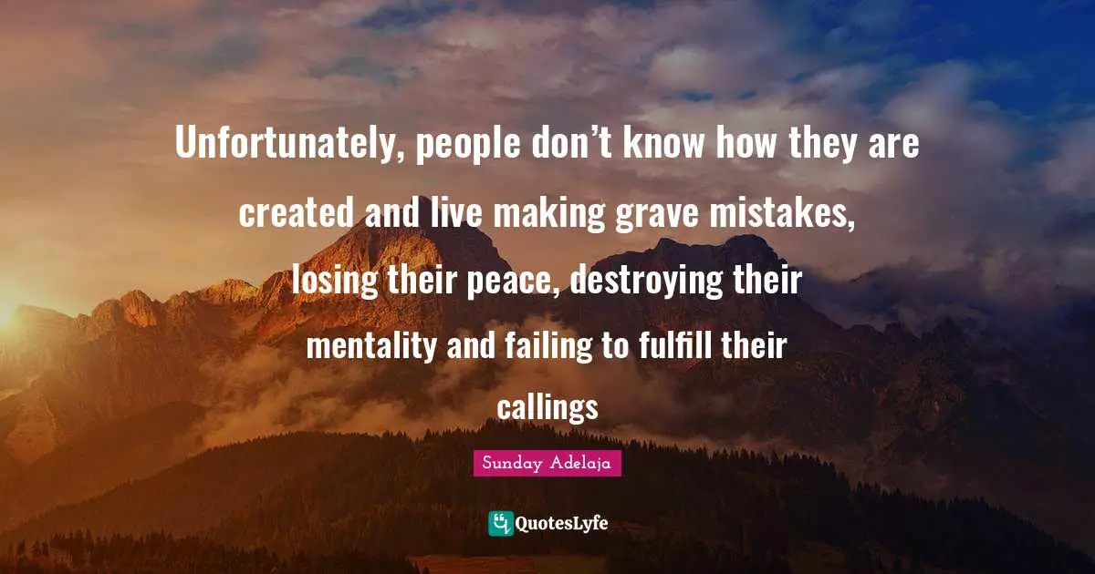 Unfortunately, people don’t know how they are created and live making grave mistakes, losing their peace, destroying their mentality and failing to fulfill their callings