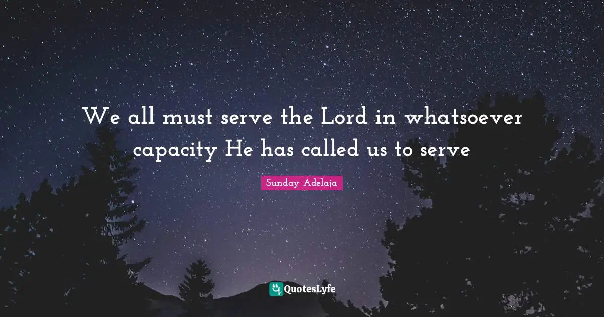 We all must serve the Lord in whatsoever capacity He has called us to serve