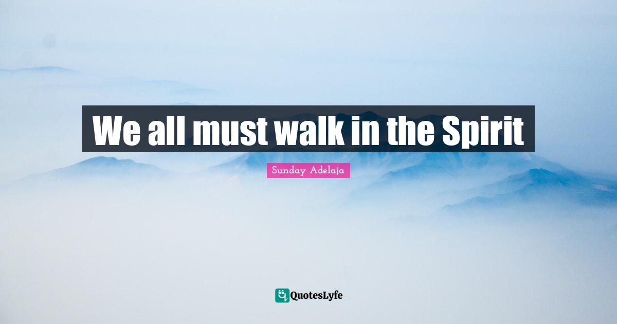 Purpose Goals Quotes: "We all must walk in the Spirit"