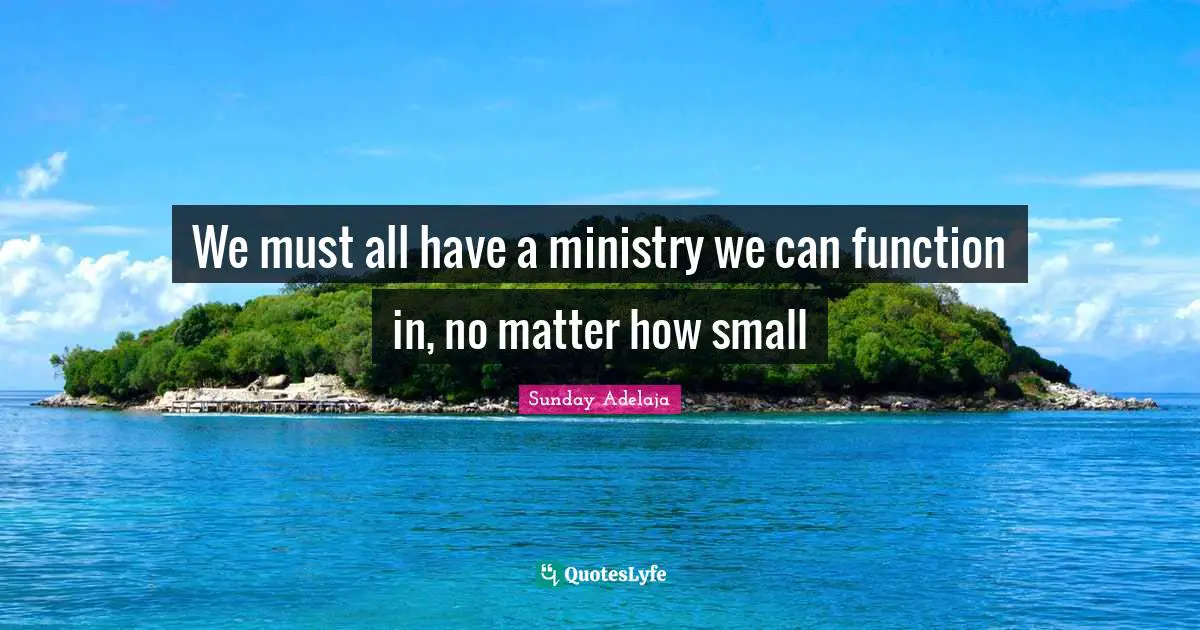 We must all have a ministry we can function in, no matter how small