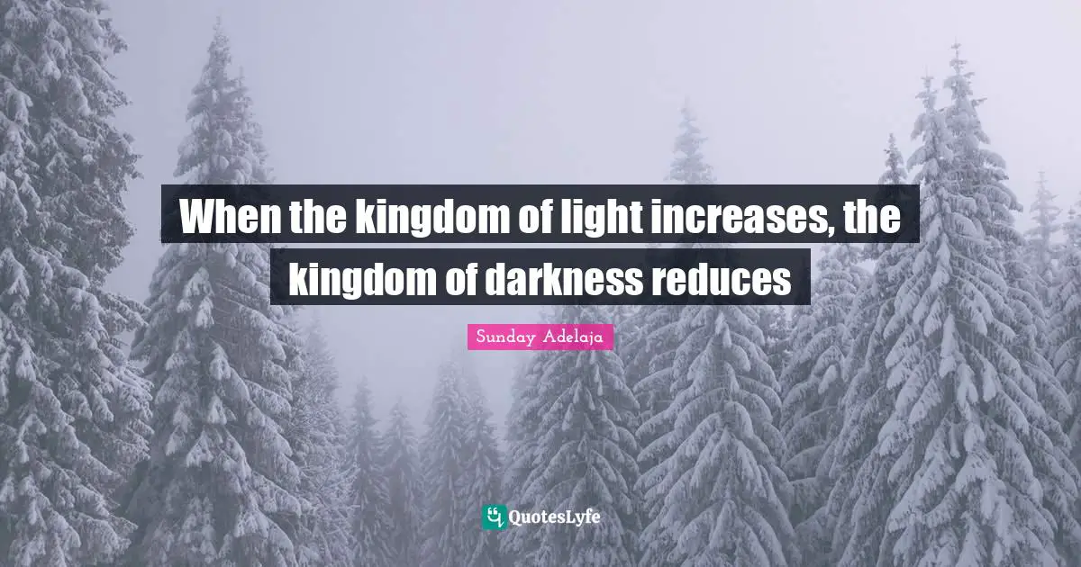 When the kingdom of light increases, the kingdom of darkness reduces