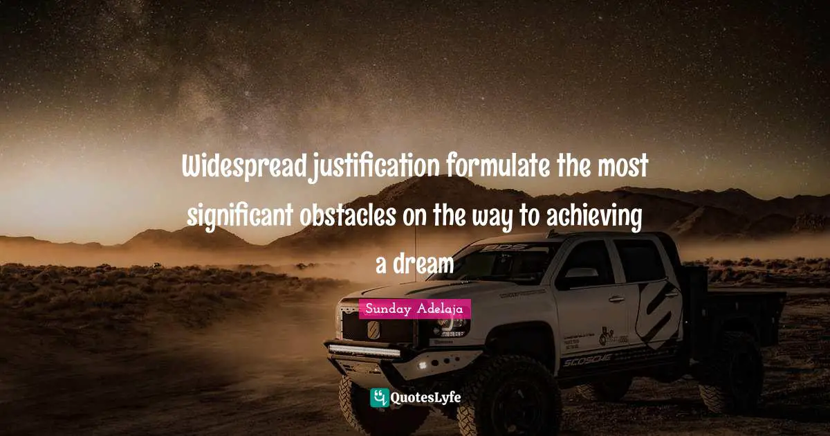 Widespread justification formulate the most significant obstacles on the way to achieving a dream