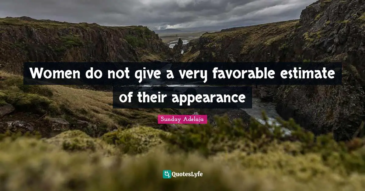 Women do not give a very favorable estimate of their appearance