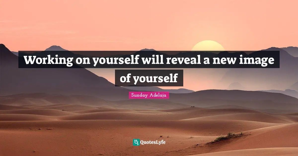 Working on yourself will reveal a new image of yourself