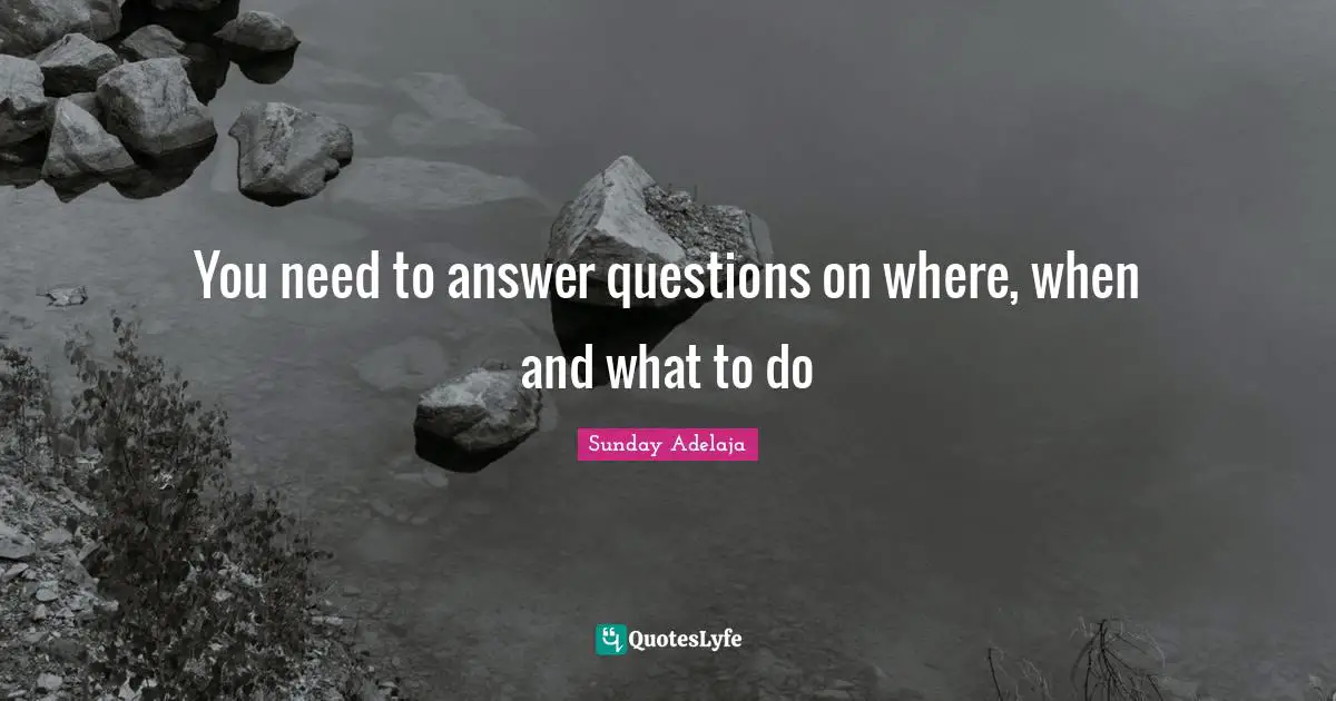 Charting Quotes: "You need to answer questions on where, when and what to do"