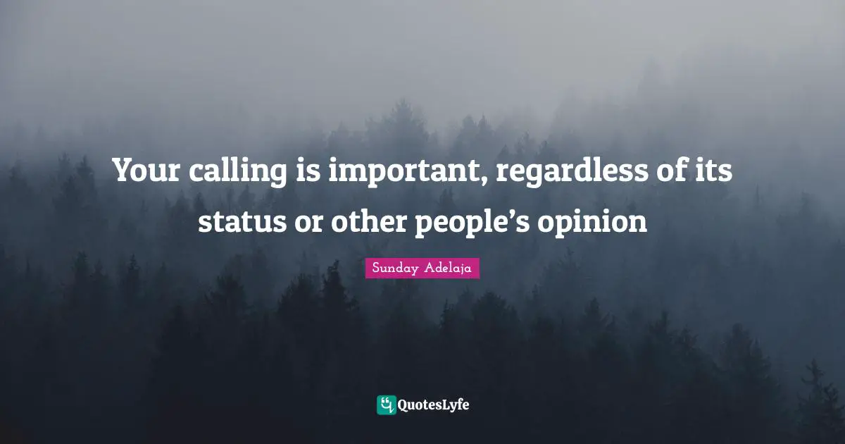 Your calling is important, regardless of its status or other people’s opinion