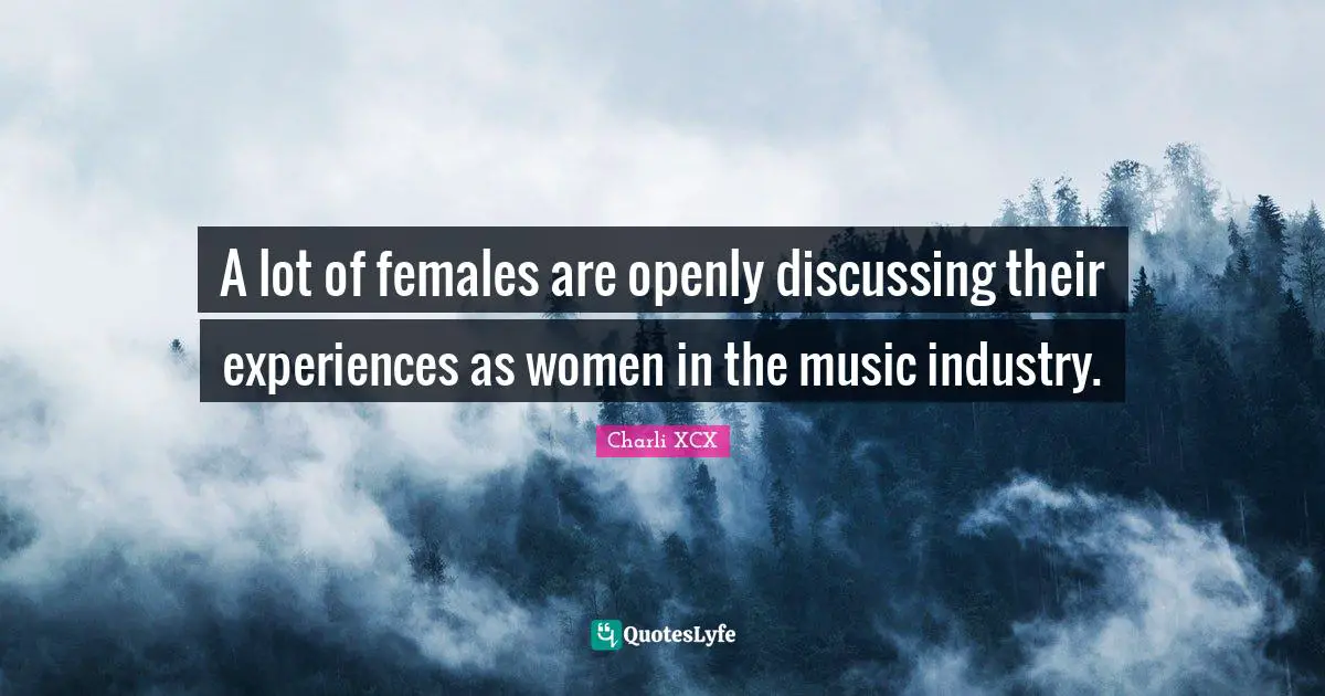 A lot of females are openly discussing their experiences as women in the music industry.
