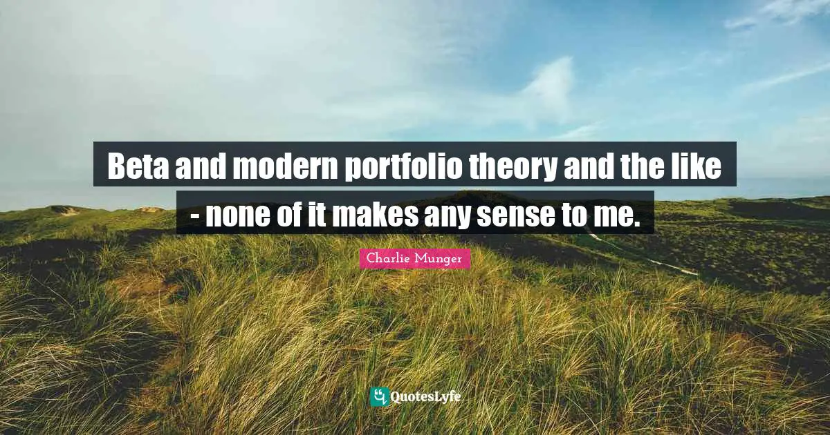 Beta and modern portfolio theory and the like - none of it makes any sense to me.