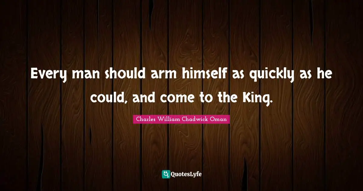Every man should arm himself as quickly as he could, and come to the King.
