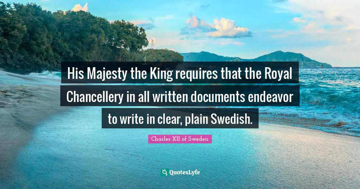 His Majesty the King requires that the Royal Chancellery in all written documents endeavor to write in clear, plain Swedish.