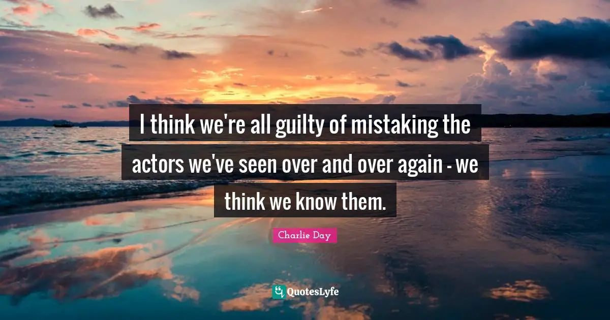 I think we're all guilty of mistaking the actors we've seen over and over again - we think we know them.