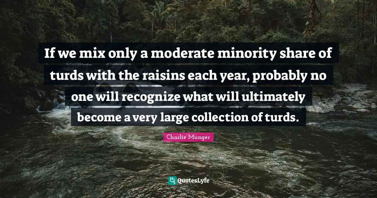 If we mix only a moderate minority share of turds with the raisins each year, probably no one will recognize what will ultimately become a very large collection of turds.