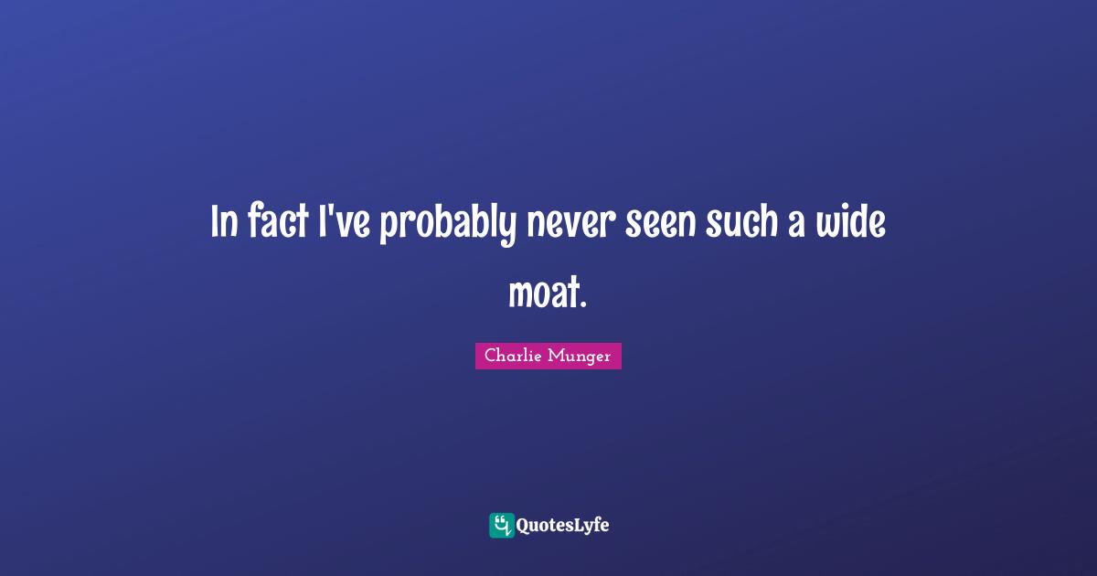 In fact I've probably never seen such a wide moat.