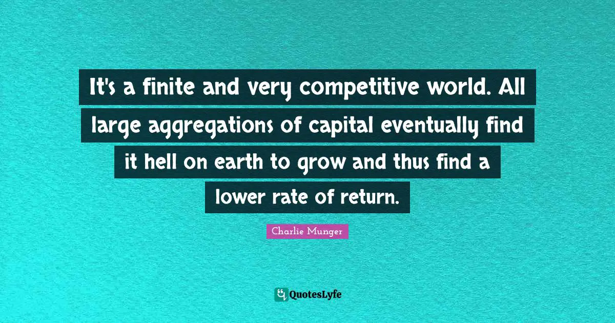 It's a finite and very competitive world. All large aggregations of capital eventually find it hell on earth to grow and thus find a lower rate of return.