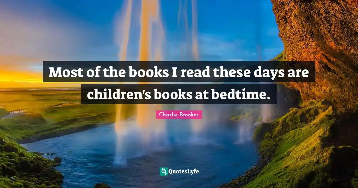 Most of the books I read these days are children's books at bedtime.