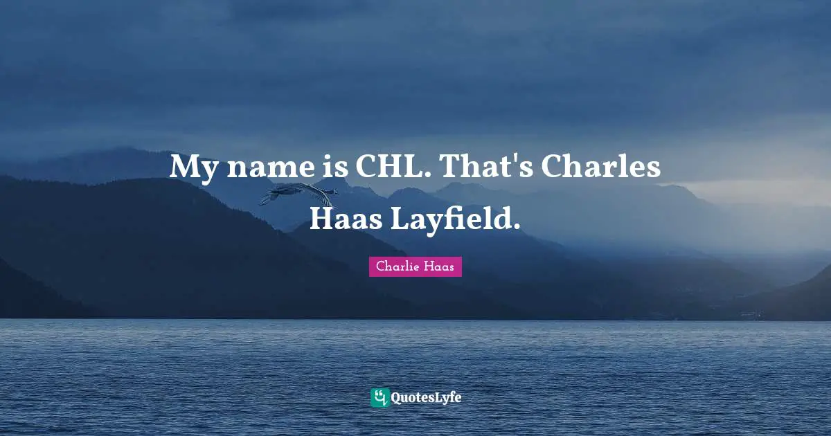 My name is CHL. That's Charles Haas Layfield.
