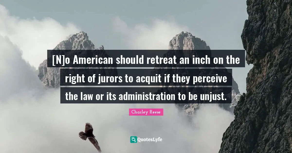 [N]o American should retreat an inch on the right of jurors to acquit if they perceive the law or its administration to be unjust.