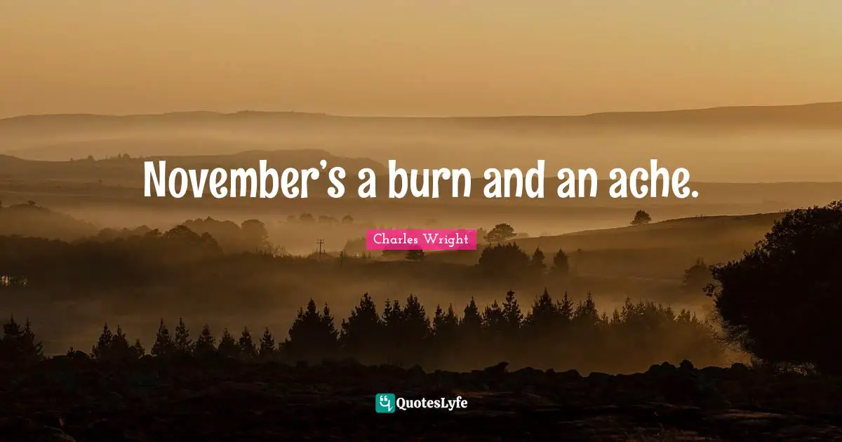 November’s a burn and an ache.