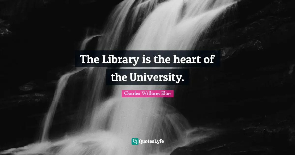 The Library is the heart of the University.