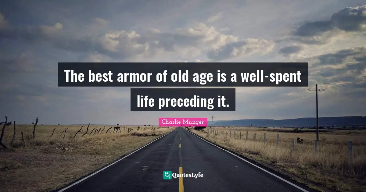 The best armor of old age is a well-spent life preceding it.