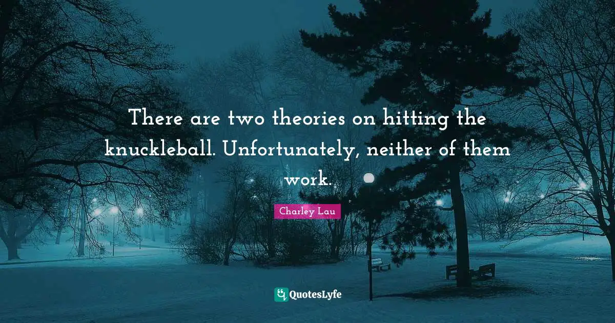There are two theories on hitting the knuckleball. Unfortunately, neither of them work.