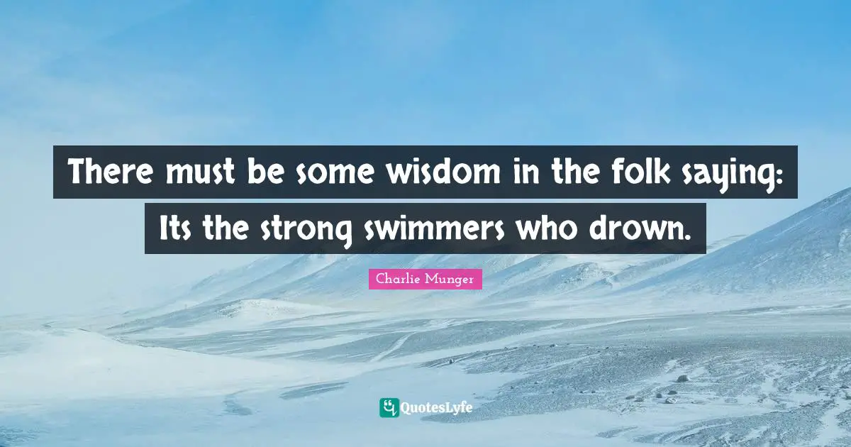 There must be some wisdom in the folk saying: Its the strong swimmers who drown.