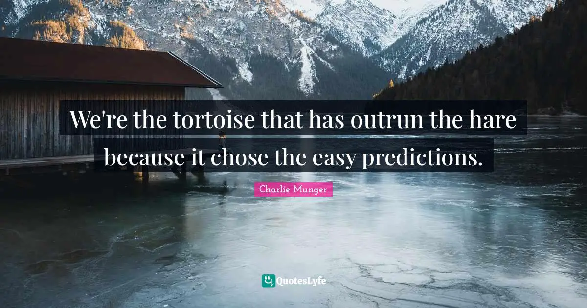 We're the tortoise that has outrun the hare because it chose the easy predictions.
