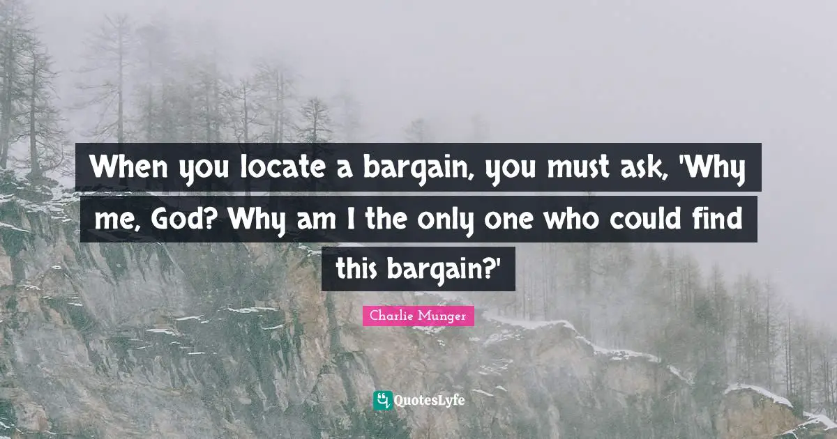 When you locate a bargain, you must ask, 'Why me, God? Why am I the only one who could find this bargain?'