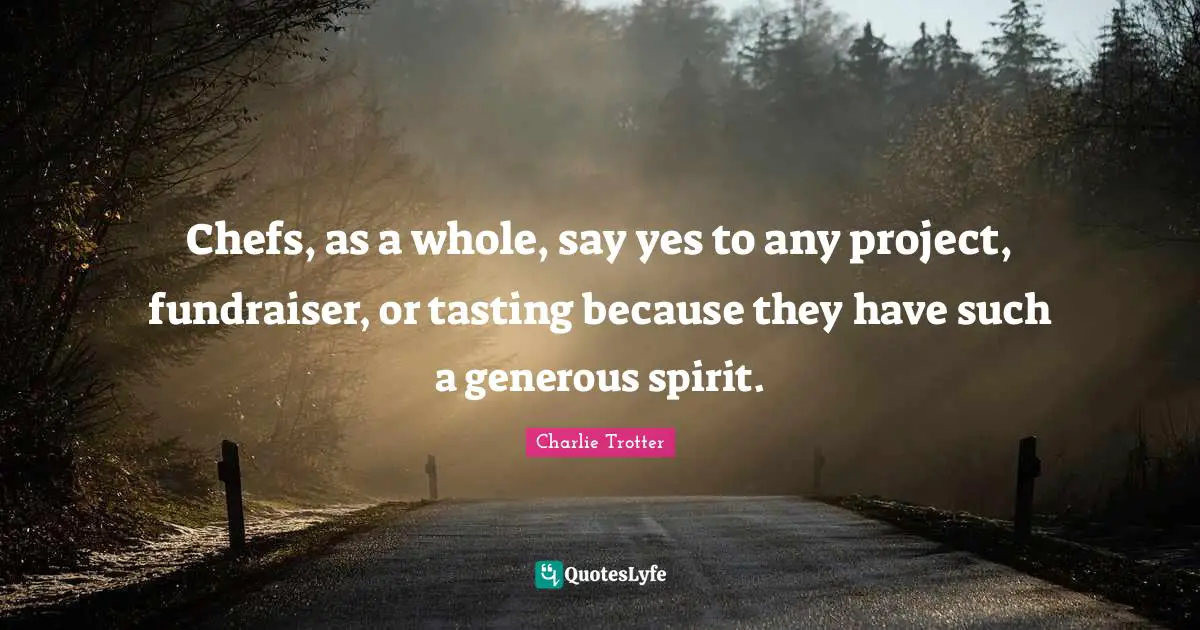 Chefs, as a whole, say yes to any project, fundraiser, or tasting because they have such a generous spirit.