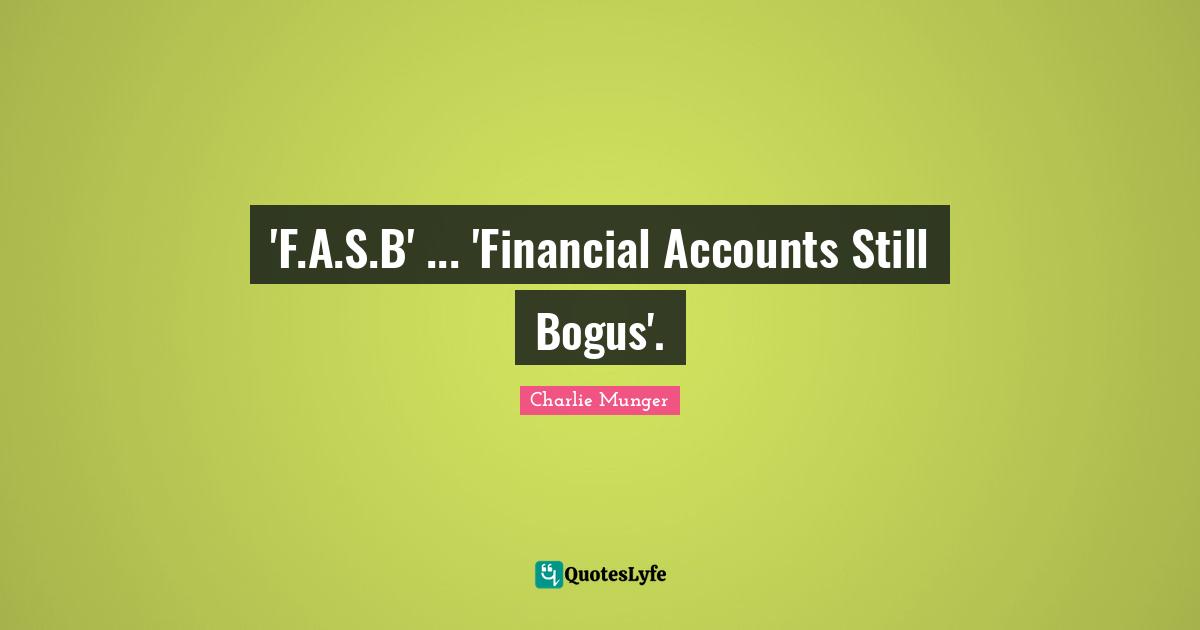 'F.A.S.B' ... 'Financial Accounts Still Bogus'.