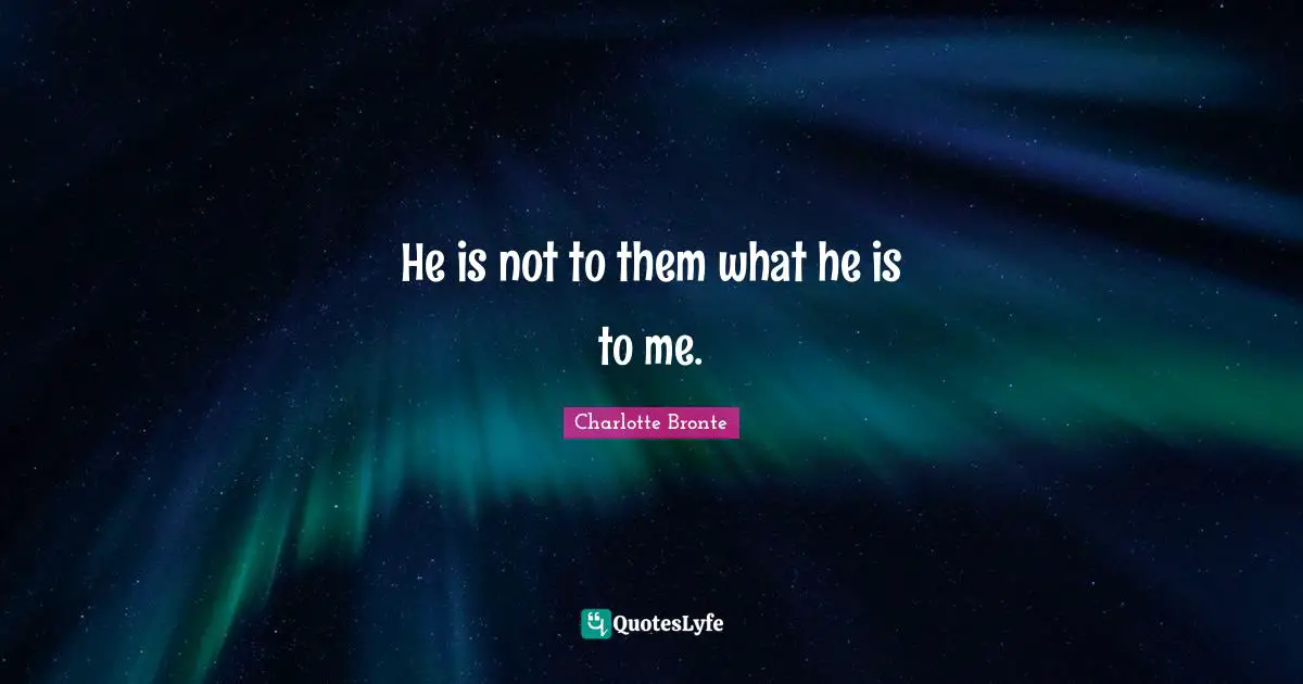 He is not to them what he is to me.