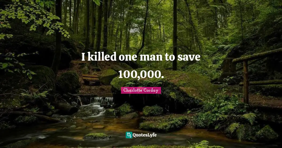 I killed one man to save 100,000.
