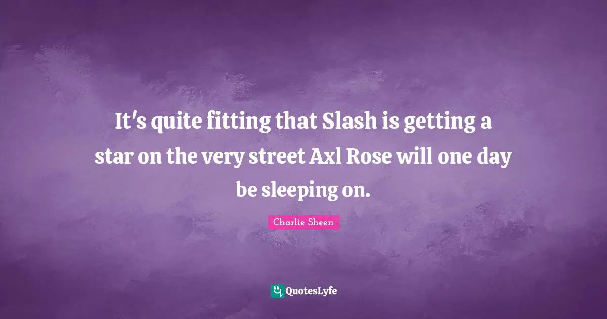 It's quite fitting that Slash is getting a star on the very street Axl Rose will one day be sleeping on.